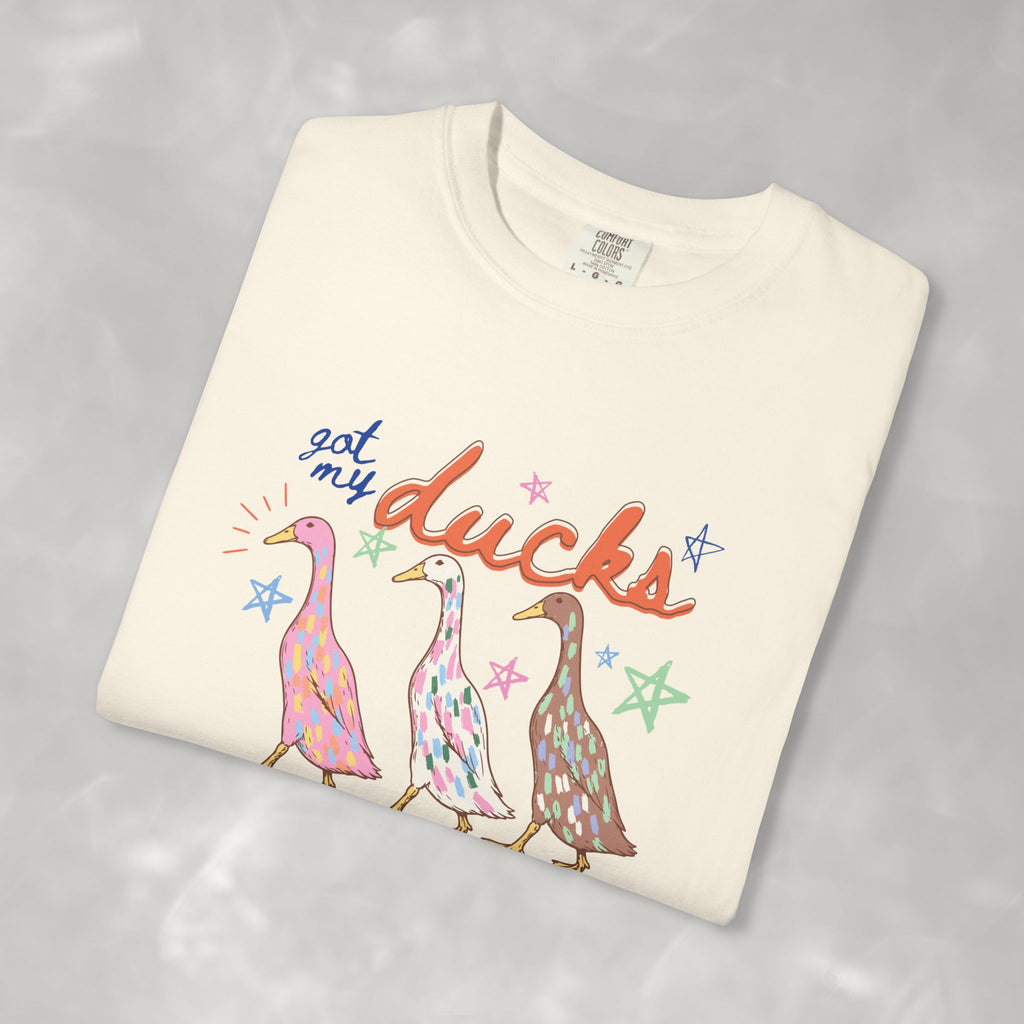 Got My Ducks Mostly in a Row, Funny Comfort Colors Tee