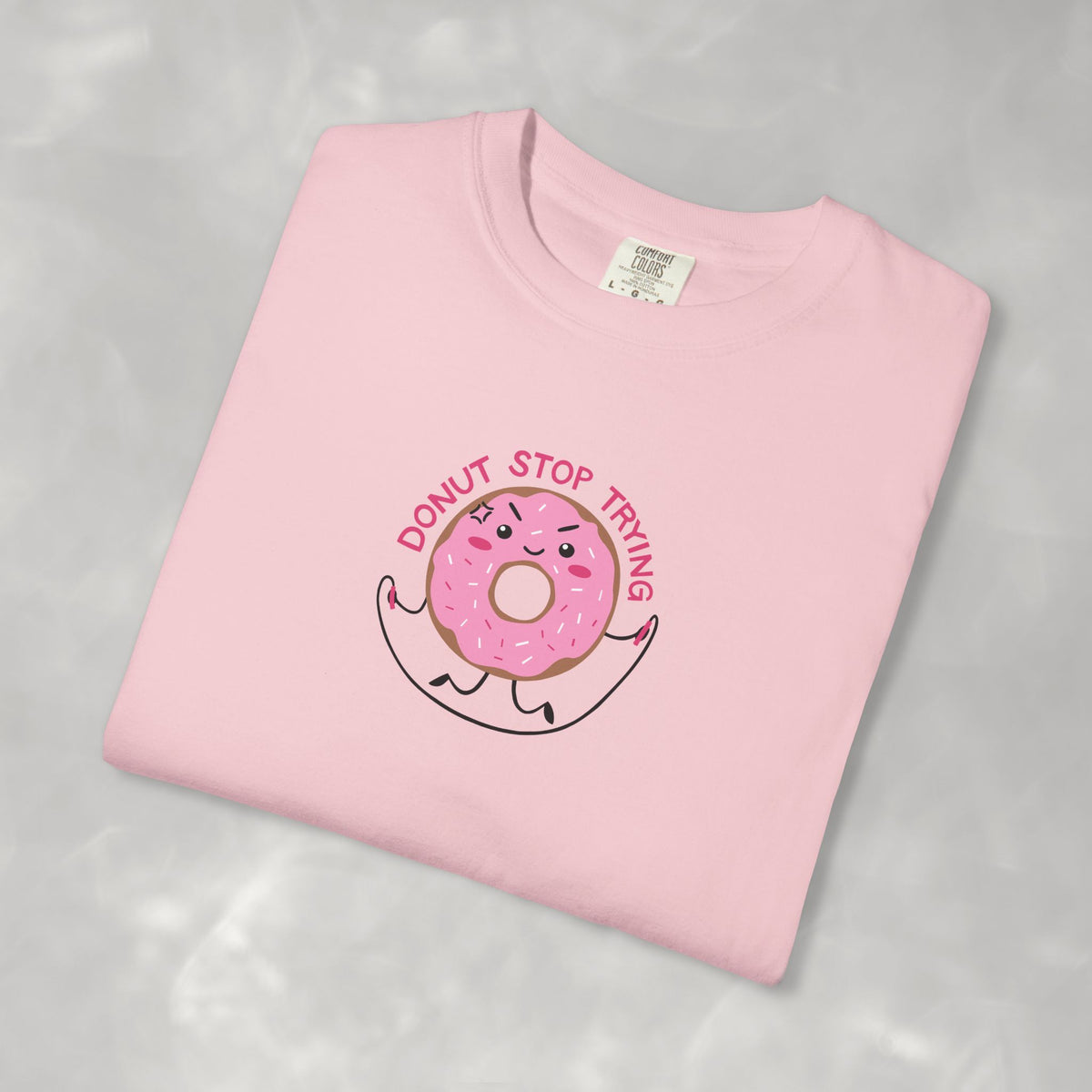Donut Stop Trying, Funny Cute Motivational Unisex Comfort Colors Tee for OT, PT