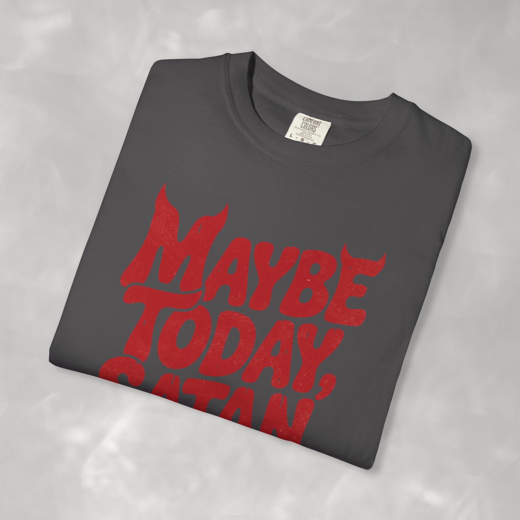 Funny Gothic Maybe Today Satan, Comfort Colors Tee