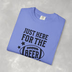 Just Here For The Beer, Funny Football Comfort Colors Tee