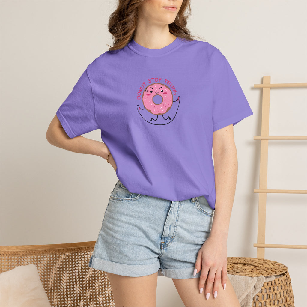 Donut Stop Trying, Funny Cute Motivational Unisex Comfort Colors Tee for OT, PT