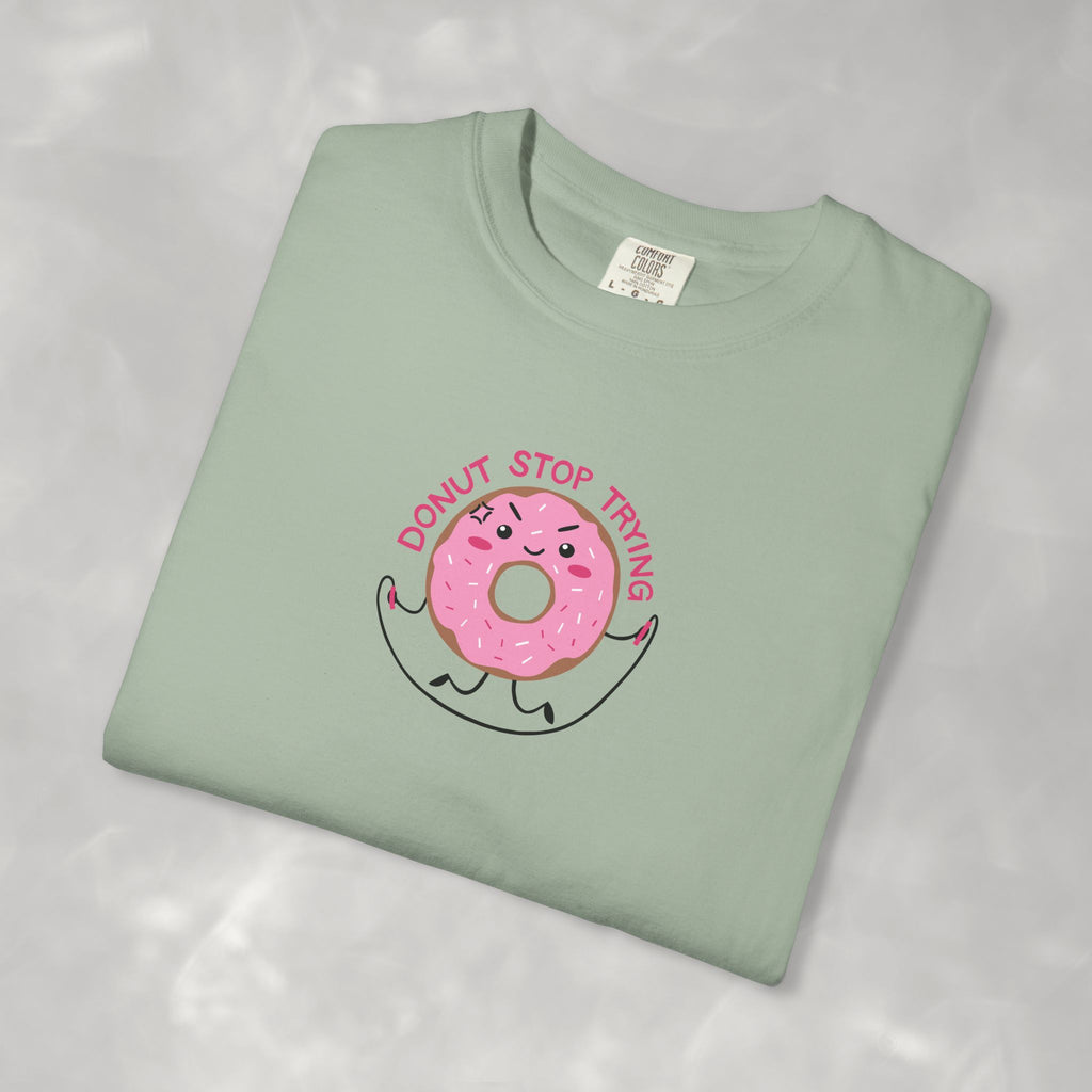 Donut Stop Trying, Funny Cute Motivational Unisex Comfort Colors Tee for OT, PT