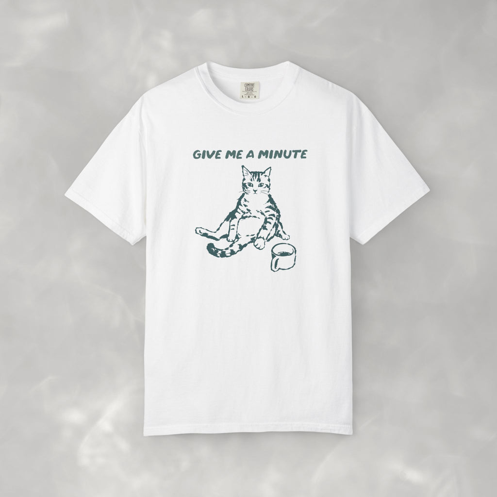 Give Me a Minute, Funny Cat Lover Comfort Colors Tee