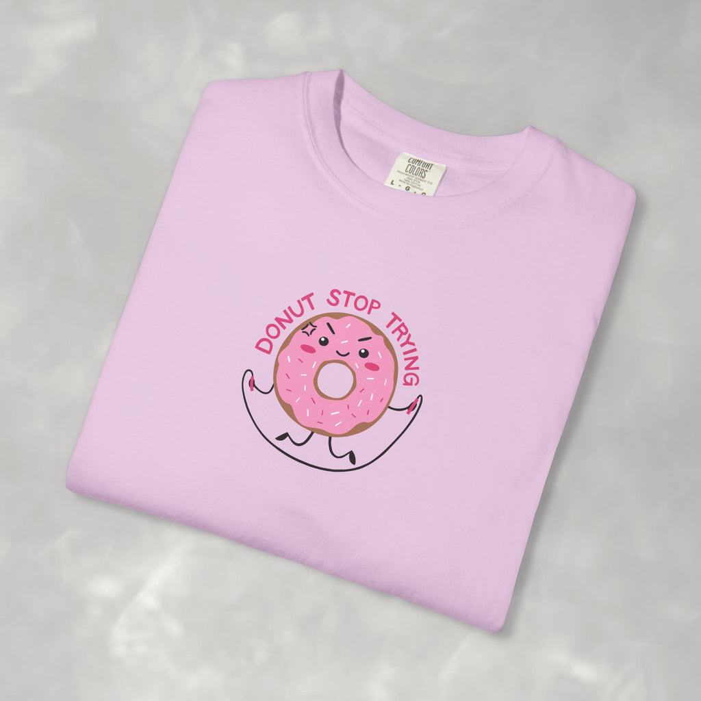 Donut Stop Trying, Funny Cute Motivational Unisex Comfort Colors Tee for OT, PT