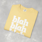 Blah Blah Blah Unisex Comfort Colors Tee