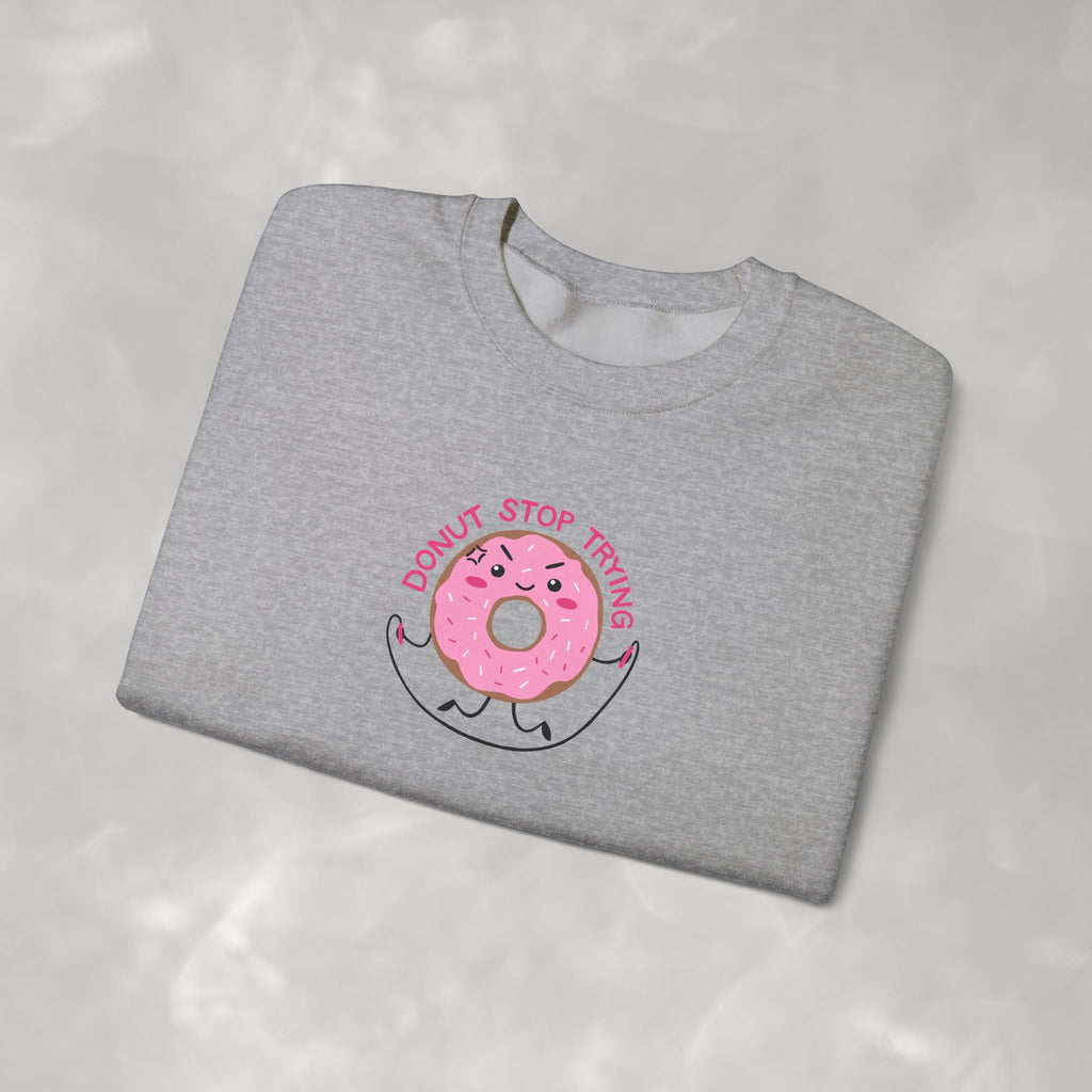 Donut Stop Trying, Funny Cute Motivational Gildan Unisex Heavy Blend™ Crewneck Sweatshirt