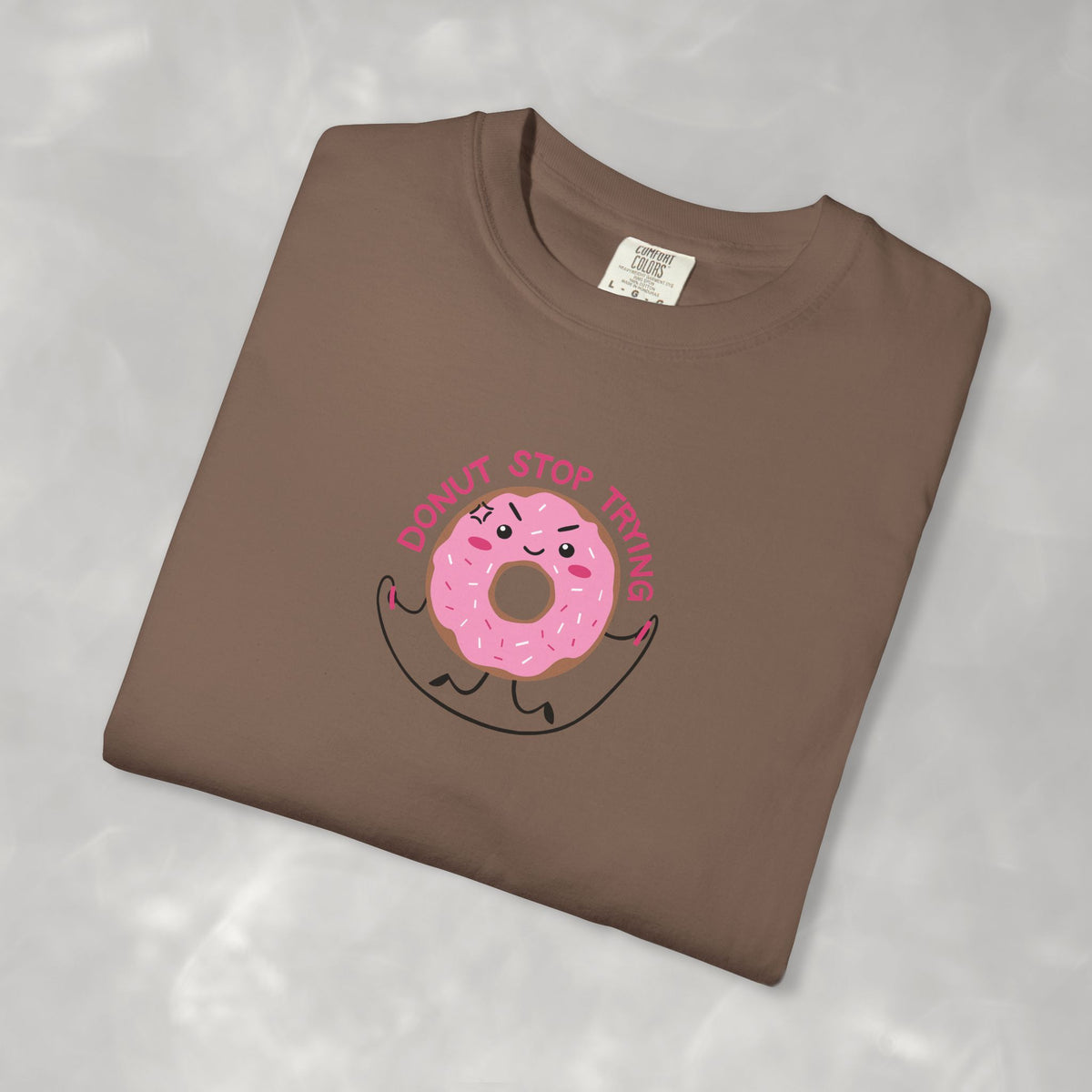 Donut Stop Trying, Funny Cute Motivational Unisex Comfort Colors Tee for OT, PT