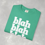 Blah Blah Blah Unisex Comfort Colors Tee