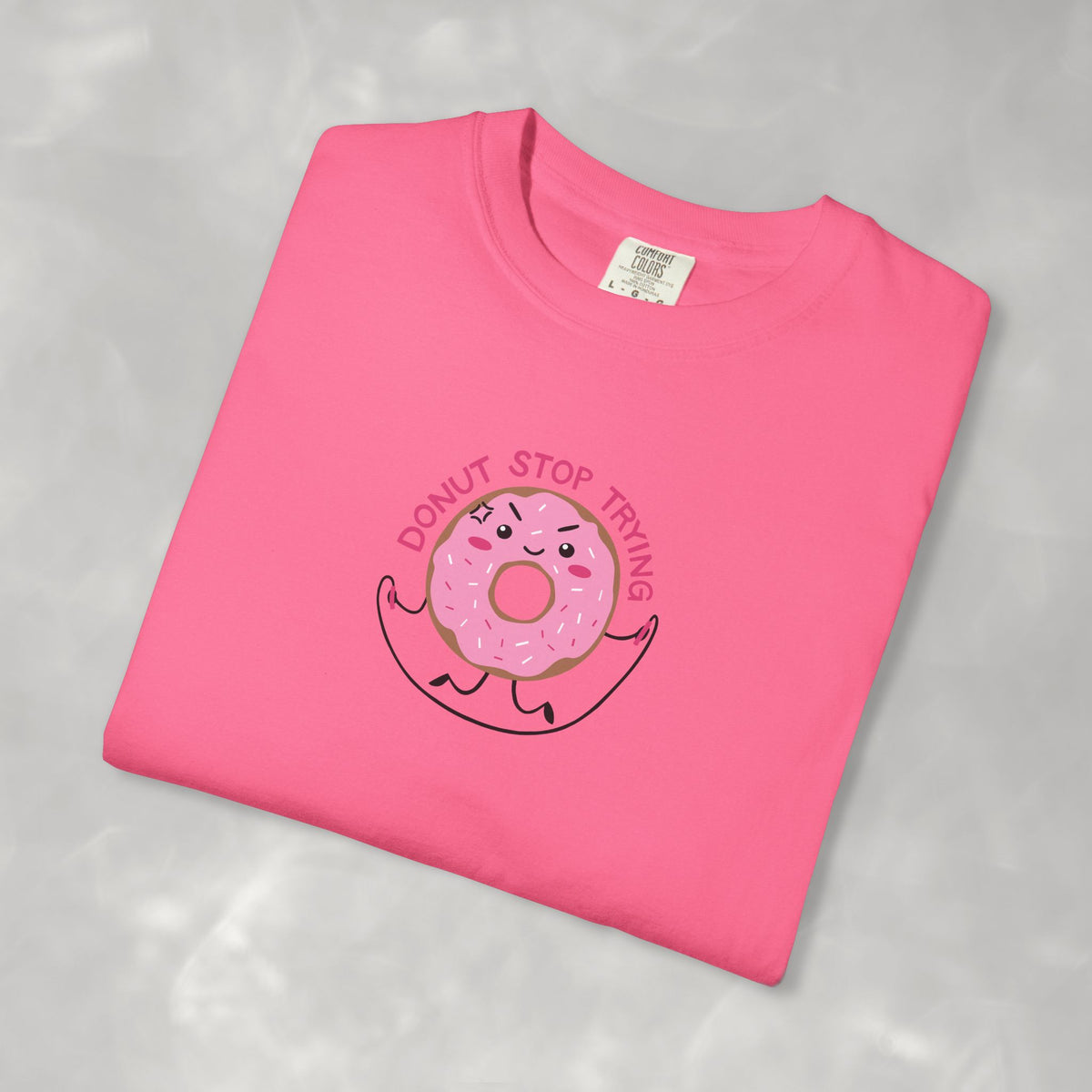 Donut Stop Trying, Funny Cute Motivational Unisex Comfort Colors Tee for OT, PT