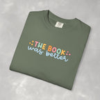 The Book Was Better, Funny Book, Reading Lover Comfort Colors Tee