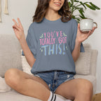 You've Totally Got This, Cute Motivational Comfort Colors Tee for OT, PT, Speech Therapy