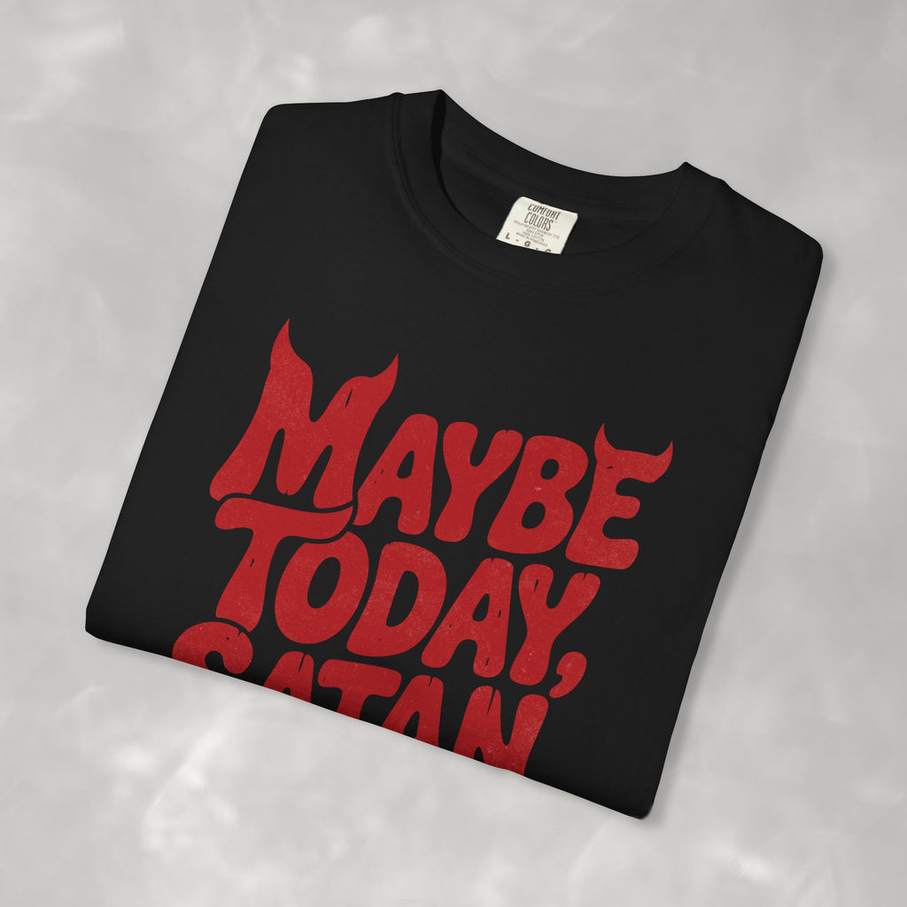 Funny Gothic Maybe Today Satan, Comfort Colors Tee