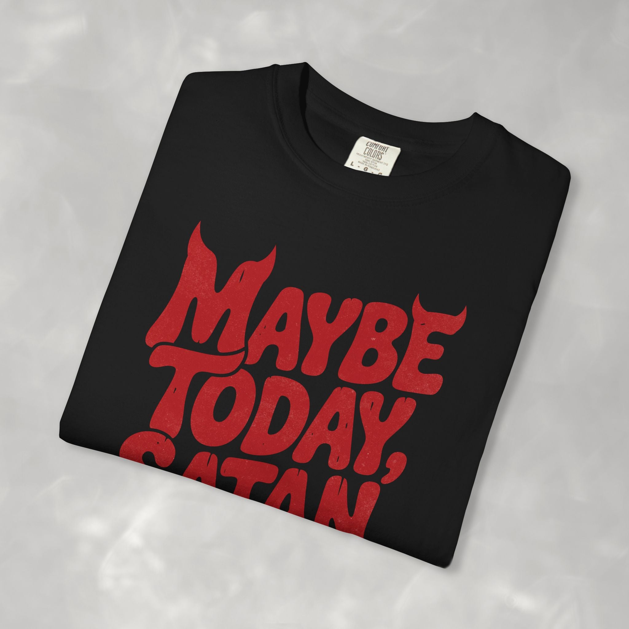 Funny Gothic Maybe Today Satan, Comfort Colors Tee