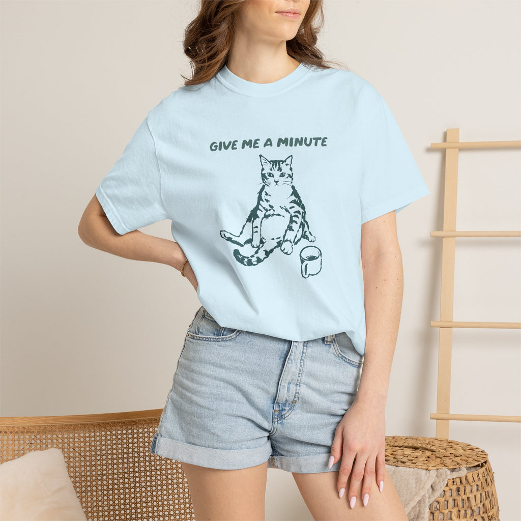Give Me a Minute, Funny Cat Lover Comfort Colors Tee