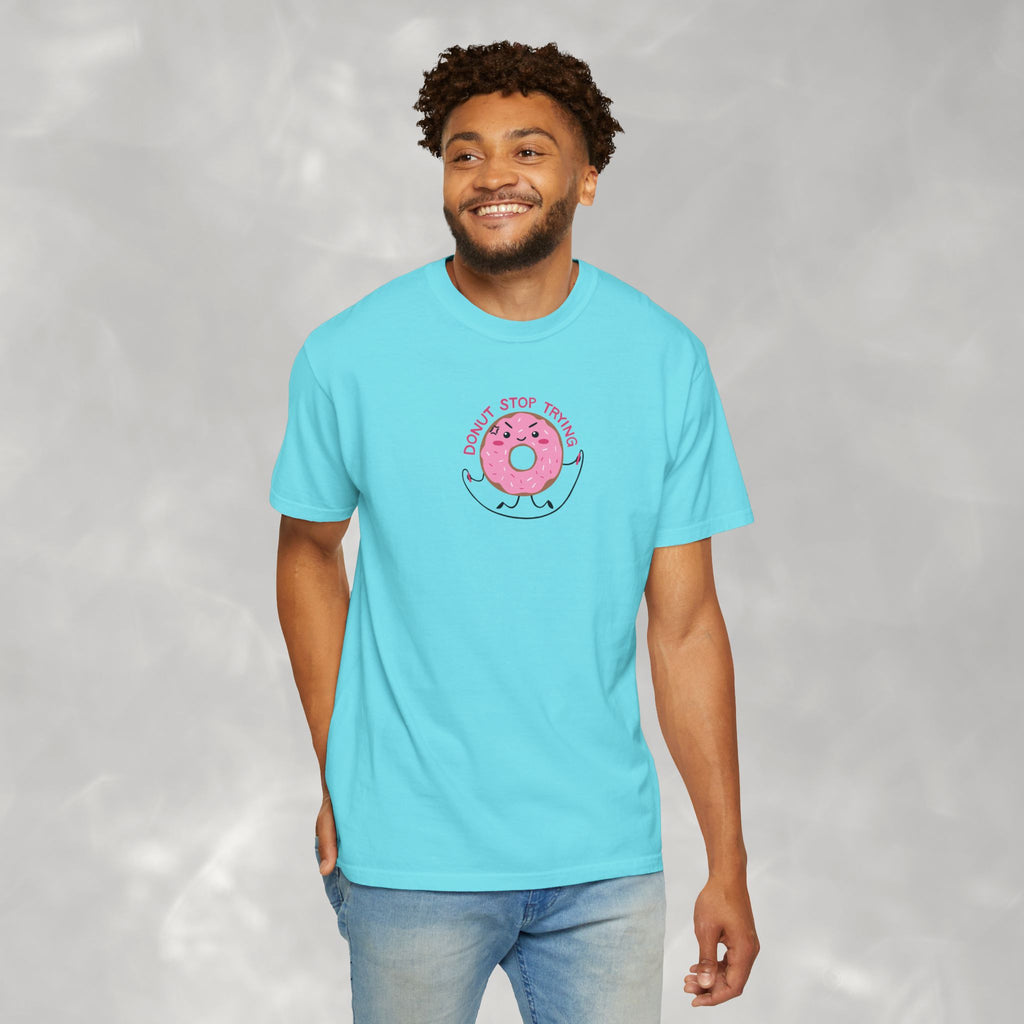 Donut Stop Trying, Funny Cute Motivational Unisex Comfort Colors Tee for OT, PT