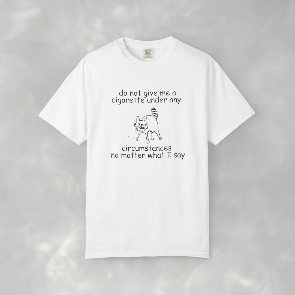 Do Not Give Me A Cigarette, Questionable Concepts Comfort Colors Tee