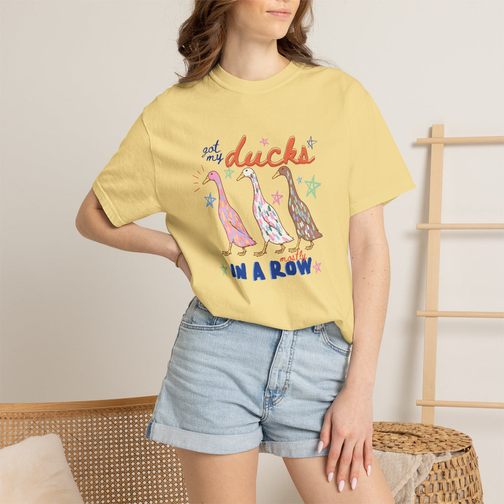 Got My Ducks Mostly in a Row, Funny Comfort Colors Tee