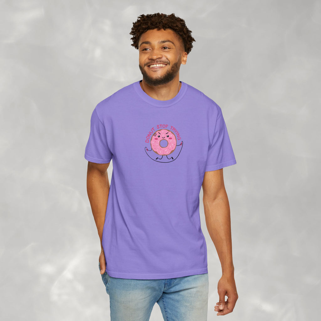 Donut Stop Trying, Funny Cute Motivational Unisex Comfort Colors Tee for OT, PT