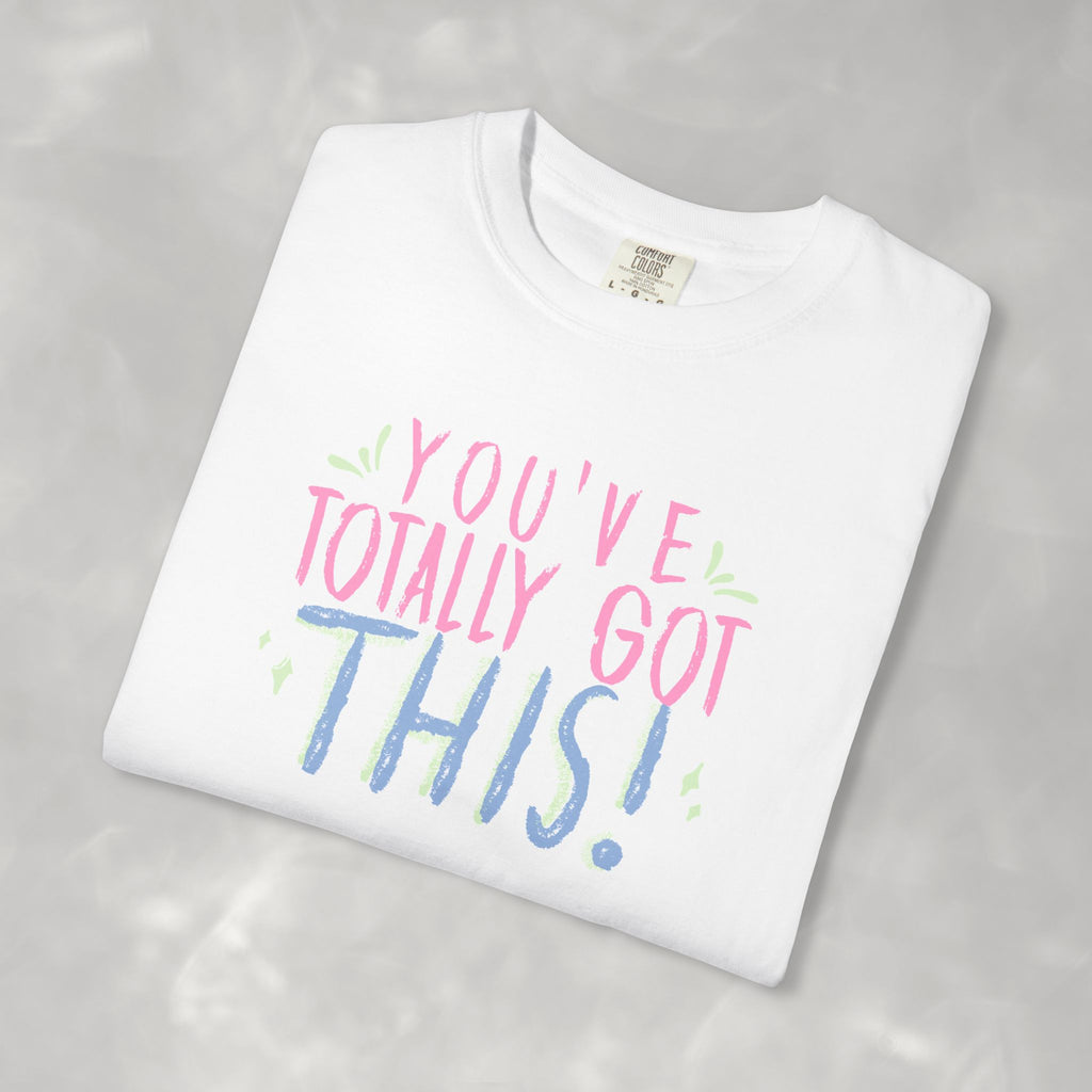 You've Totally Got This, Cute Motivational Comfort Colors Tee for OT, PT, Speech Therapy
