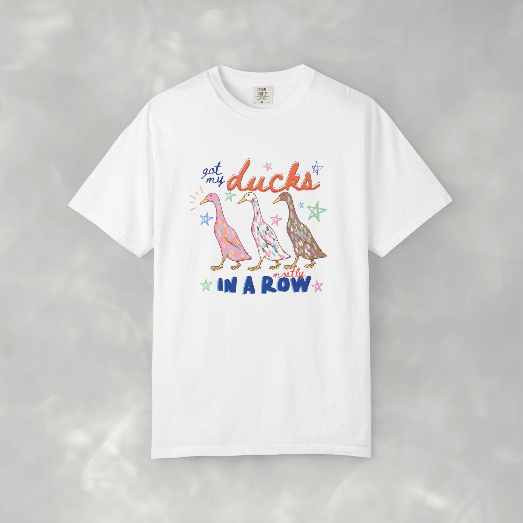 Got My Ducks Mostly in a Row, Funny Comfort Colors Tee