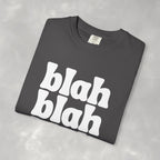 Blah Blah Blah Unisex Comfort Colors Tee