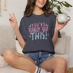 You've Totally Got This, Cute Motivational Comfort Colors Tee for OT, PT, Speech Therapy