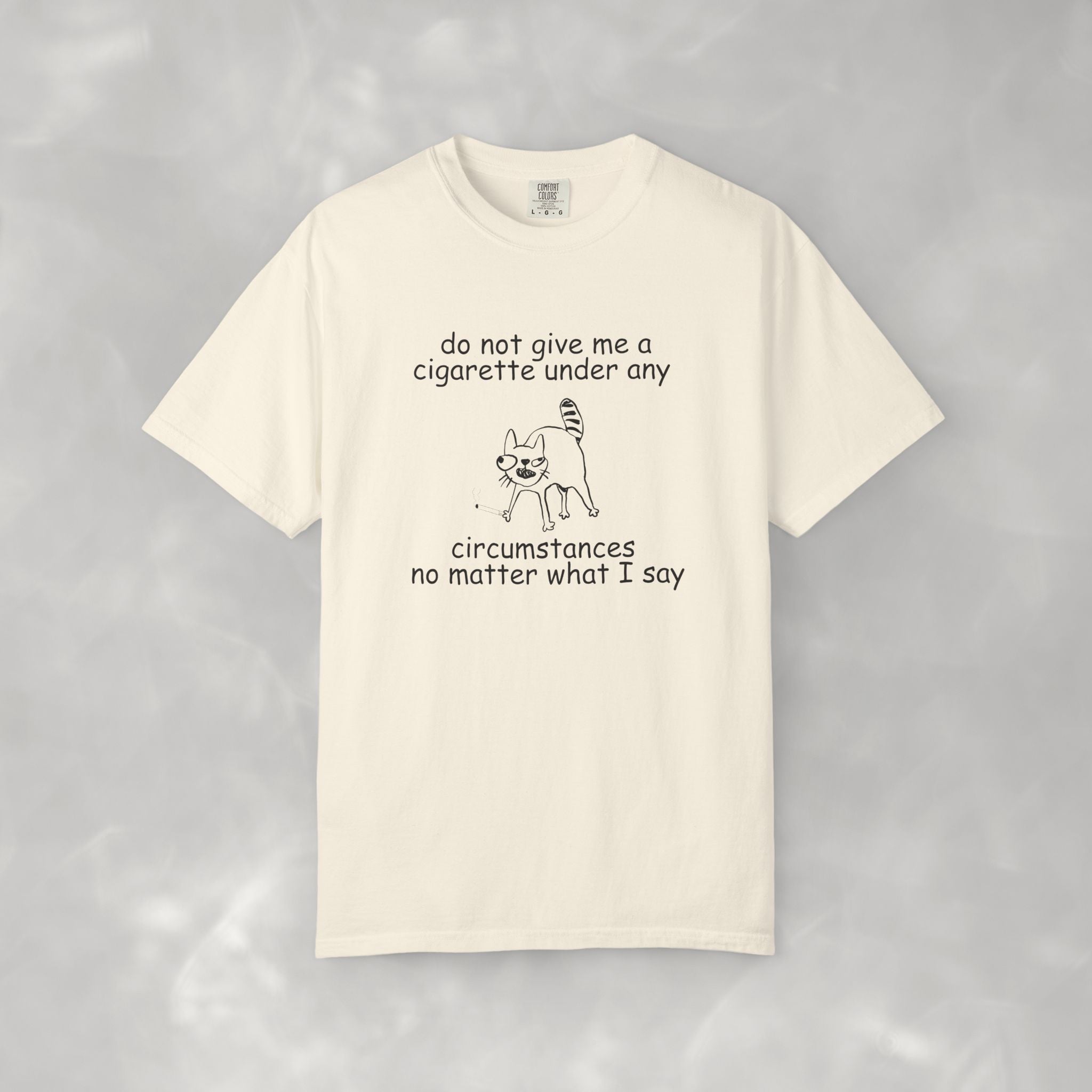 Do Not Give Me A Cigarette, Questionable Concepts Comfort Colors Tee