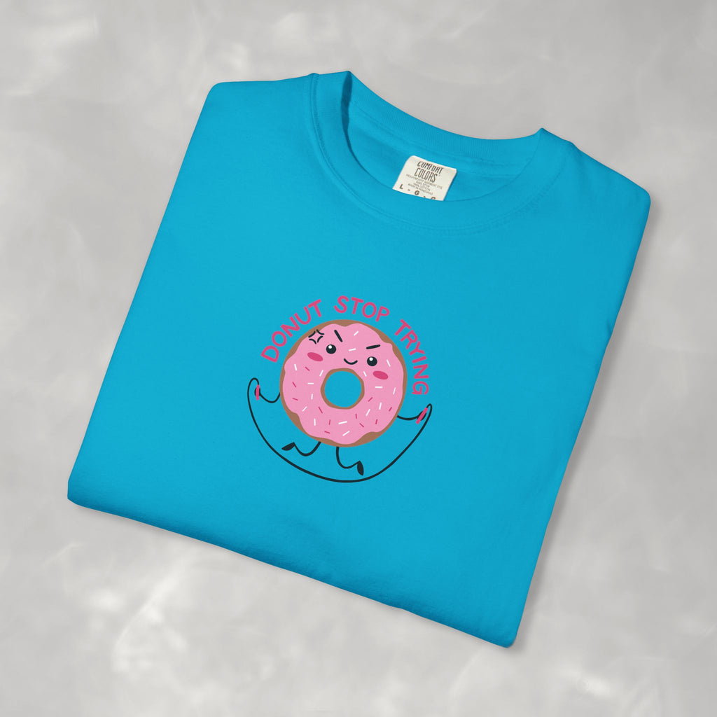 Donut Stop Trying, Funny Cute Motivational Unisex Comfort Colors Tee for OT, PT