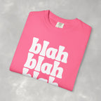 Blah Blah Blah Unisex Comfort Colors Tee
