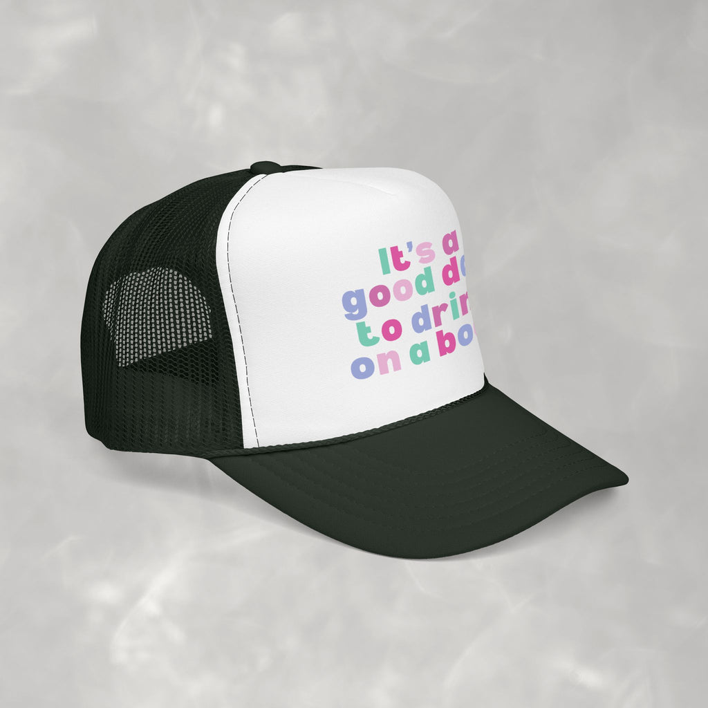 It's a Good Day to Drink on a Boat Foam Trucker Hat