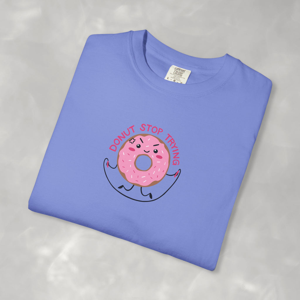 Donut Stop Trying, Funny Cute Motivational Unisex Comfort Colors Tee for OT, PT