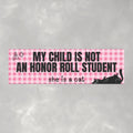 My Child is Not an Honor Roll Student He is a Cat Funny Cat Mom Car Magnet (10"x3")