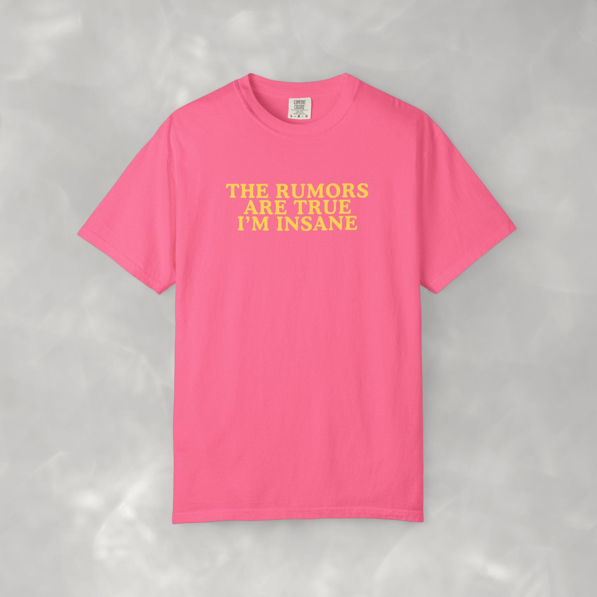 The Rumors Are True I'm Insane, Funny Comfort Colors Unisex Tee