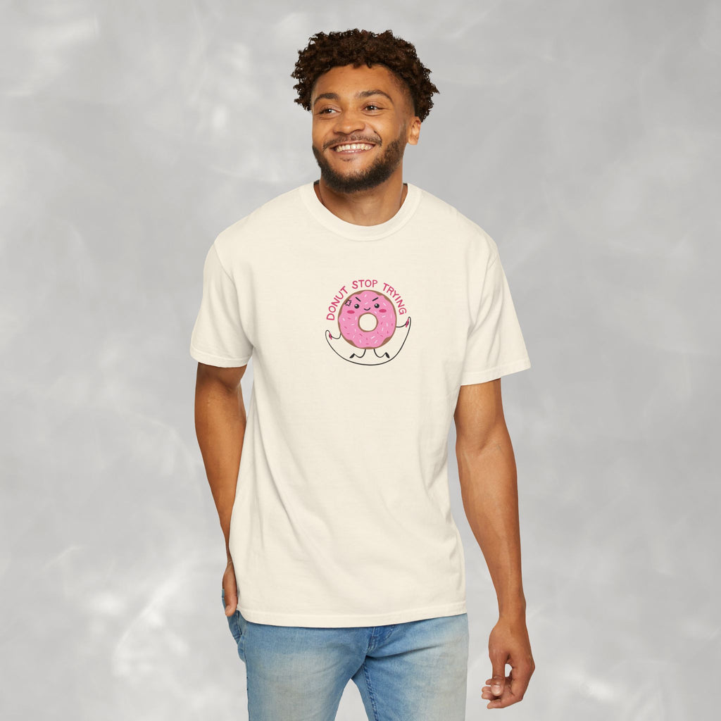 Donut Stop Trying, Funny Cute Motivational Unisex Comfort Colors Tee for OT, PT