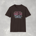 You've Totally Got This, Cute Motivational Gildan Softstyle Tee for OT, PT, Speech Therapy Unisex