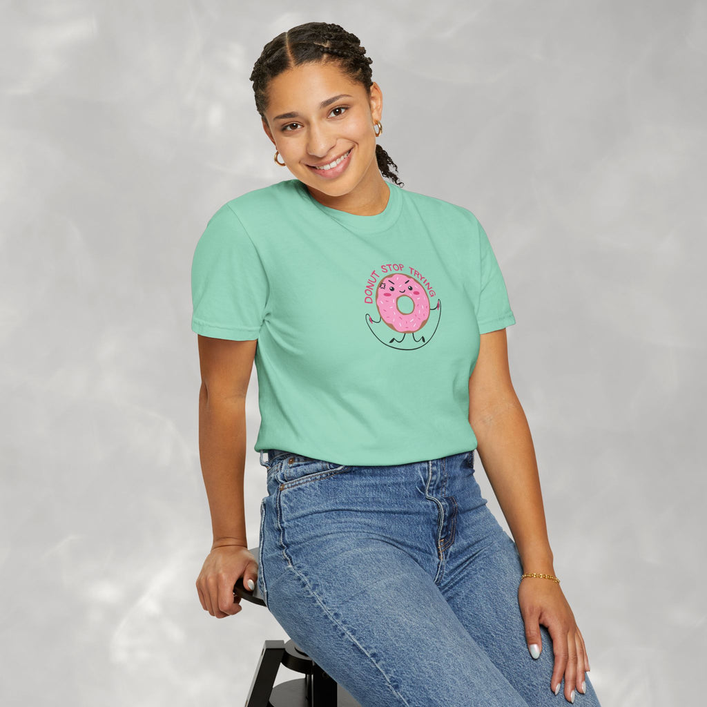 Donut Stop Trying, Funny Cute Motivational Unisex Comfort Colors Tee for OT, PT