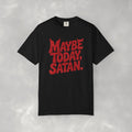 Funny Gothic Maybe Today Satan, Comfort Colors Tee