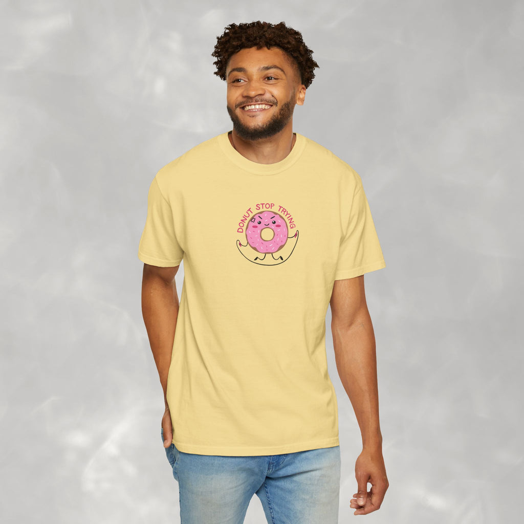 Donut Stop Trying, Funny Cute Motivational Unisex Comfort Colors Tee for OT, PT