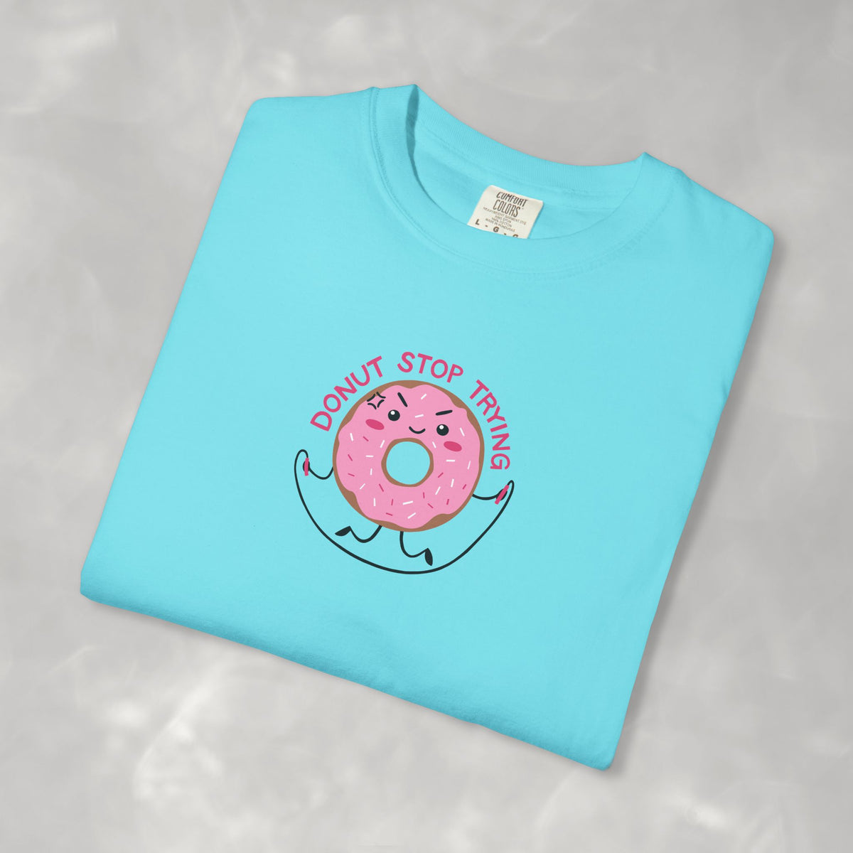 Donut Stop Trying, Funny Cute Motivational Unisex Comfort Colors Tee for OT, PT