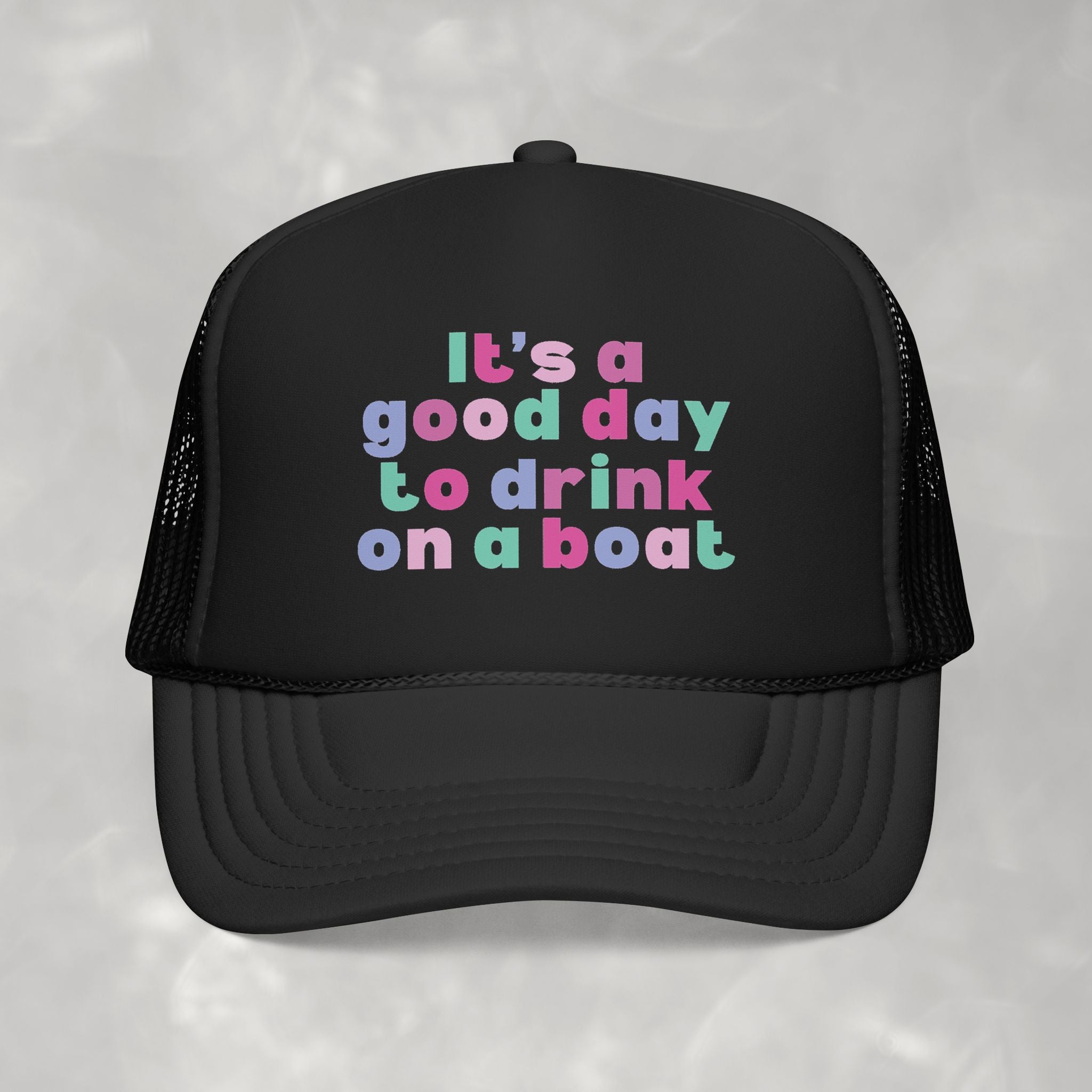 It's a Good Day to Drink on a Boat Foam Trucker Hat