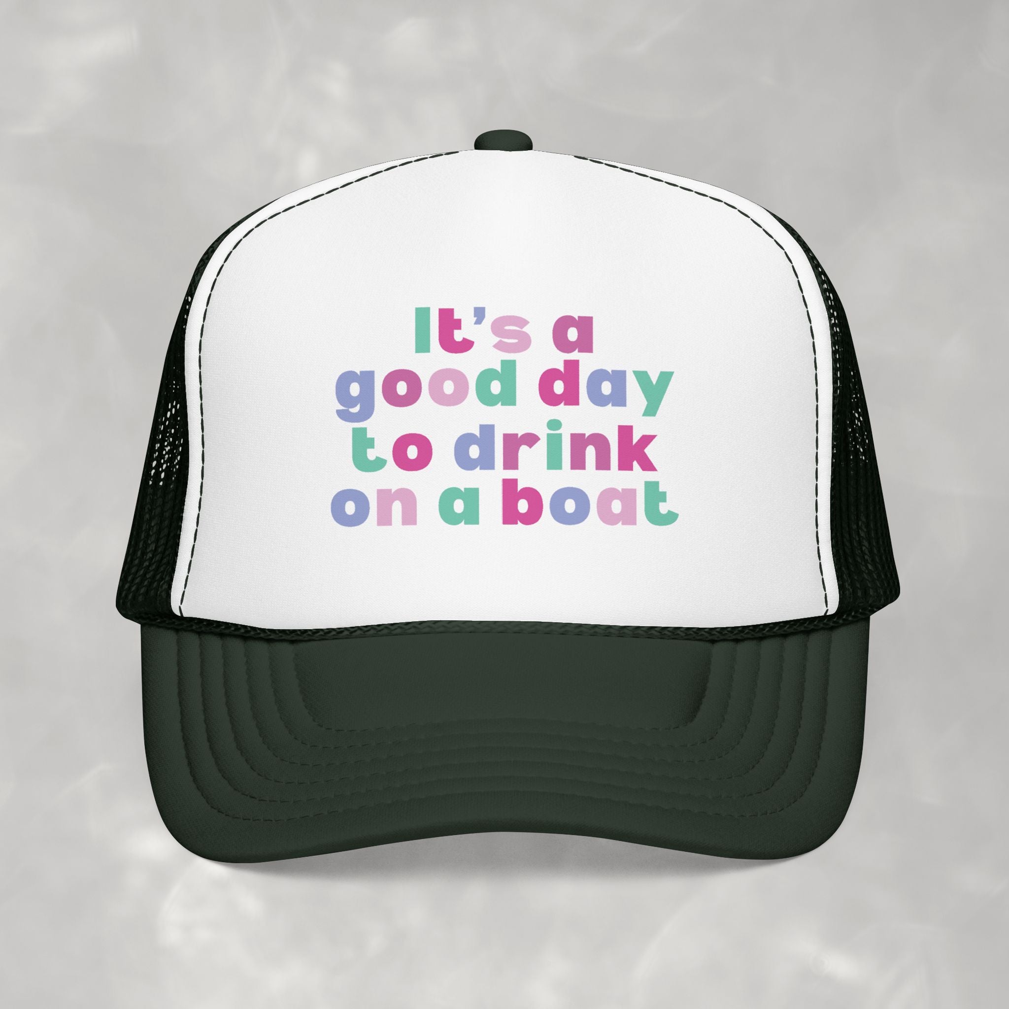 It's a Good Day to Drink on a Boat Foam Trucker Hat