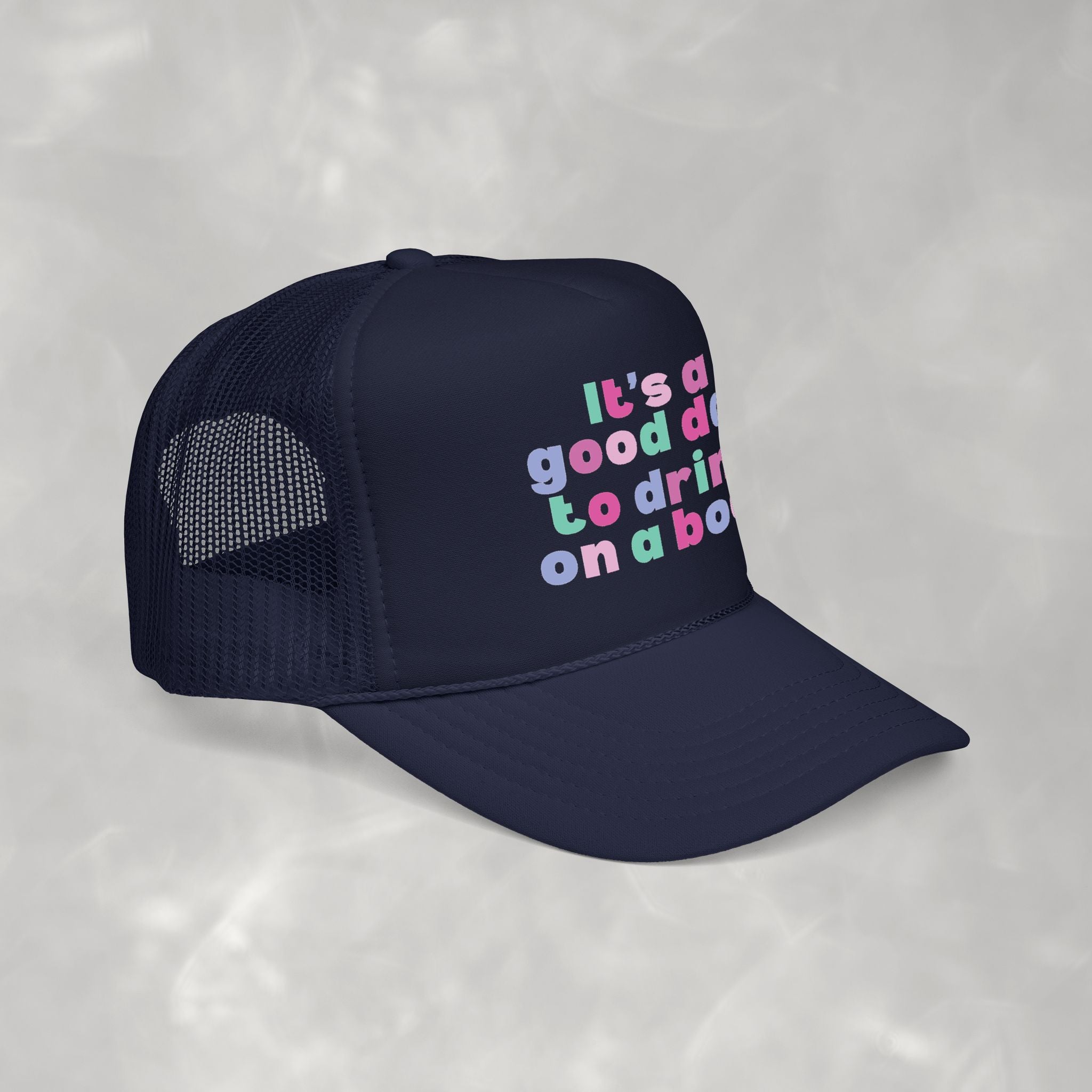 It's a Good Day to Drink on a Boat Foam Trucker Hat