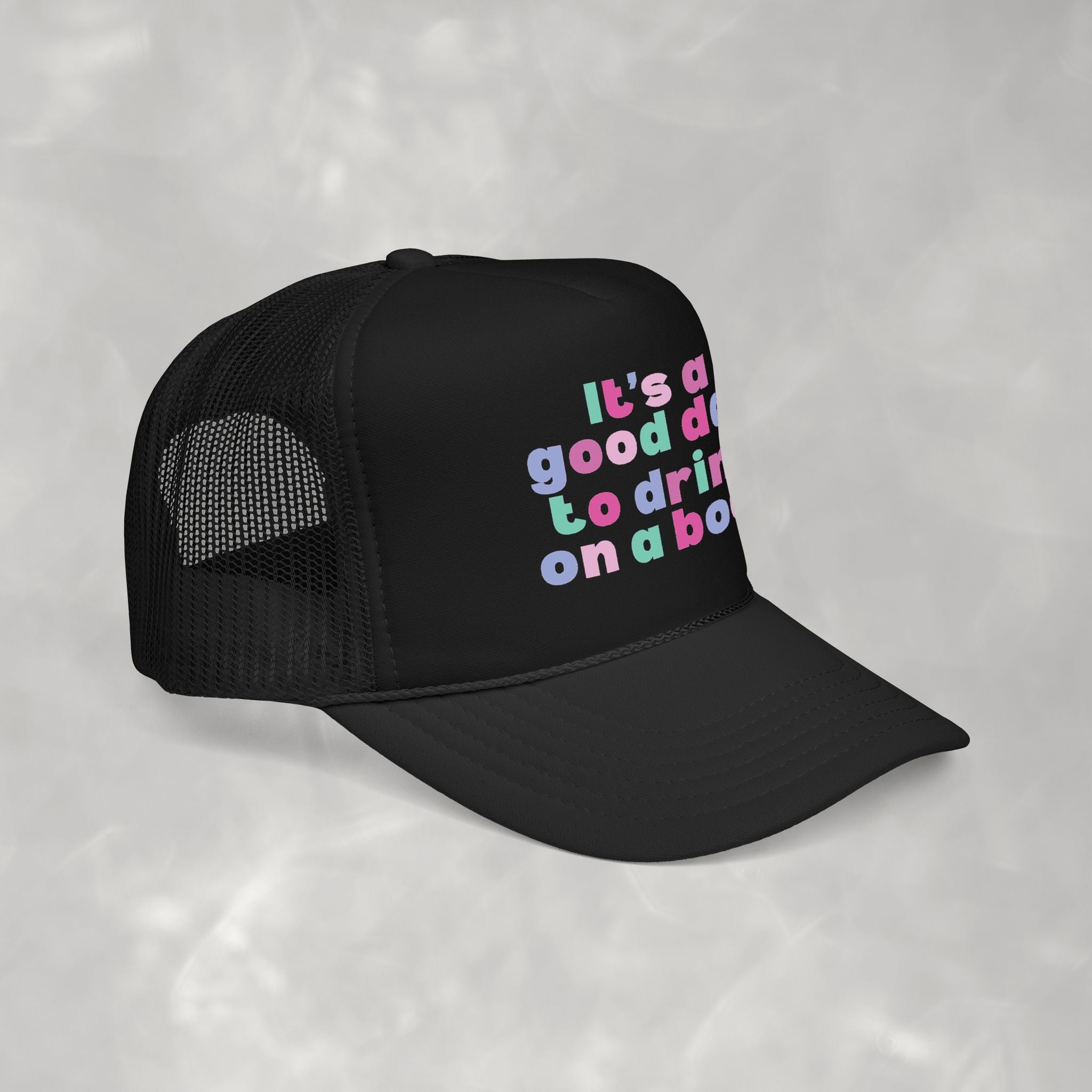It's a Good Day to Drink on a Boat Foam Trucker Hat