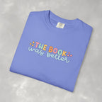 The Book Was Better, Funny Book, Reading Lover Comfort Colors Tee