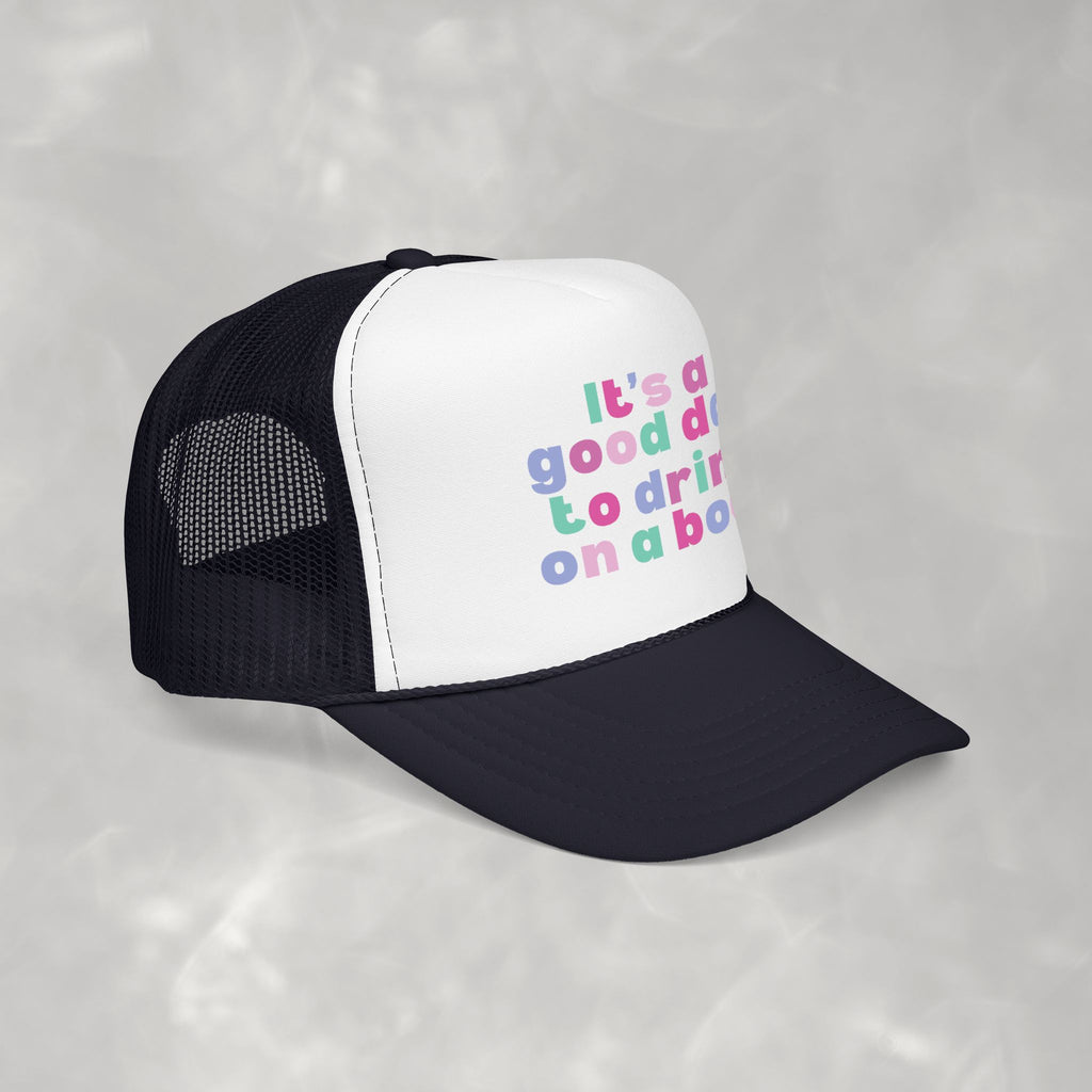 It's a Good Day to Drink on a Boat Foam Trucker Hat