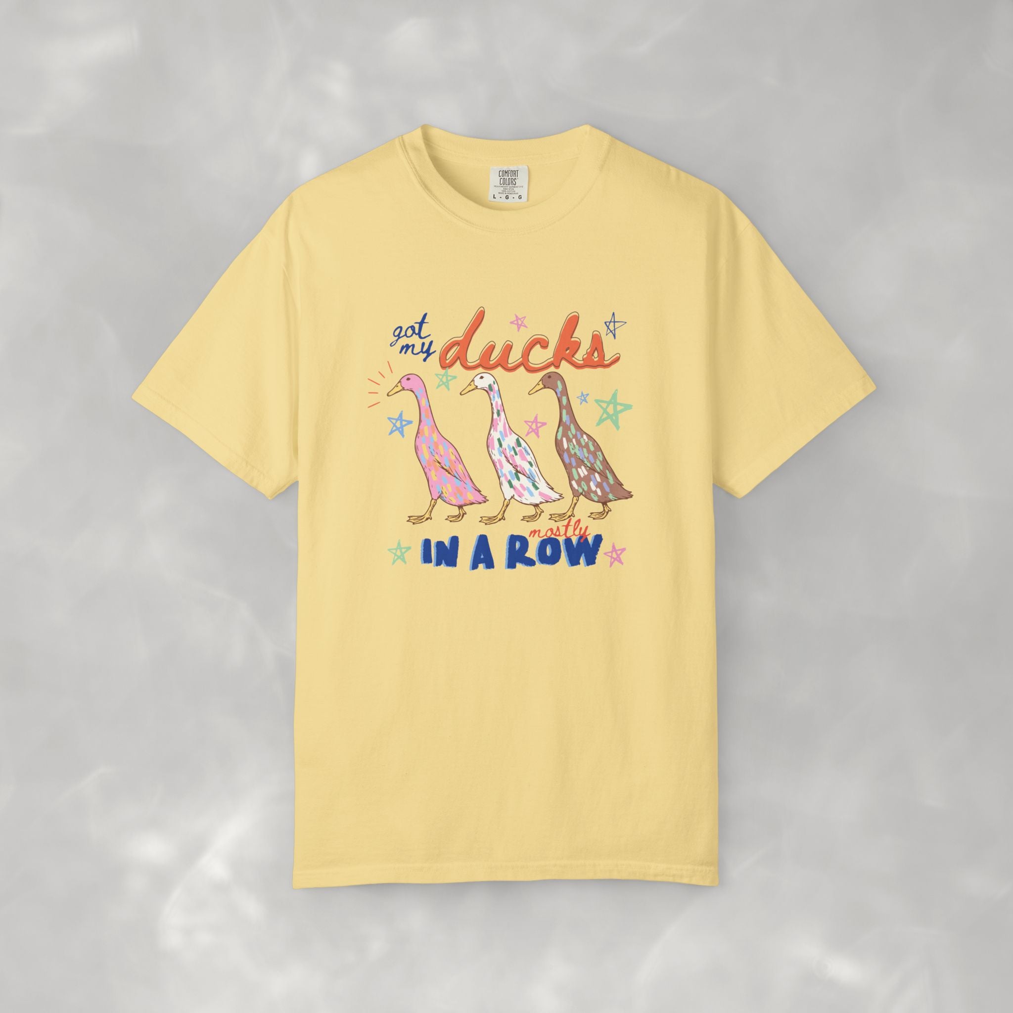 Got My Ducks Mostly in a Row, Funny Comfort Colors Tee