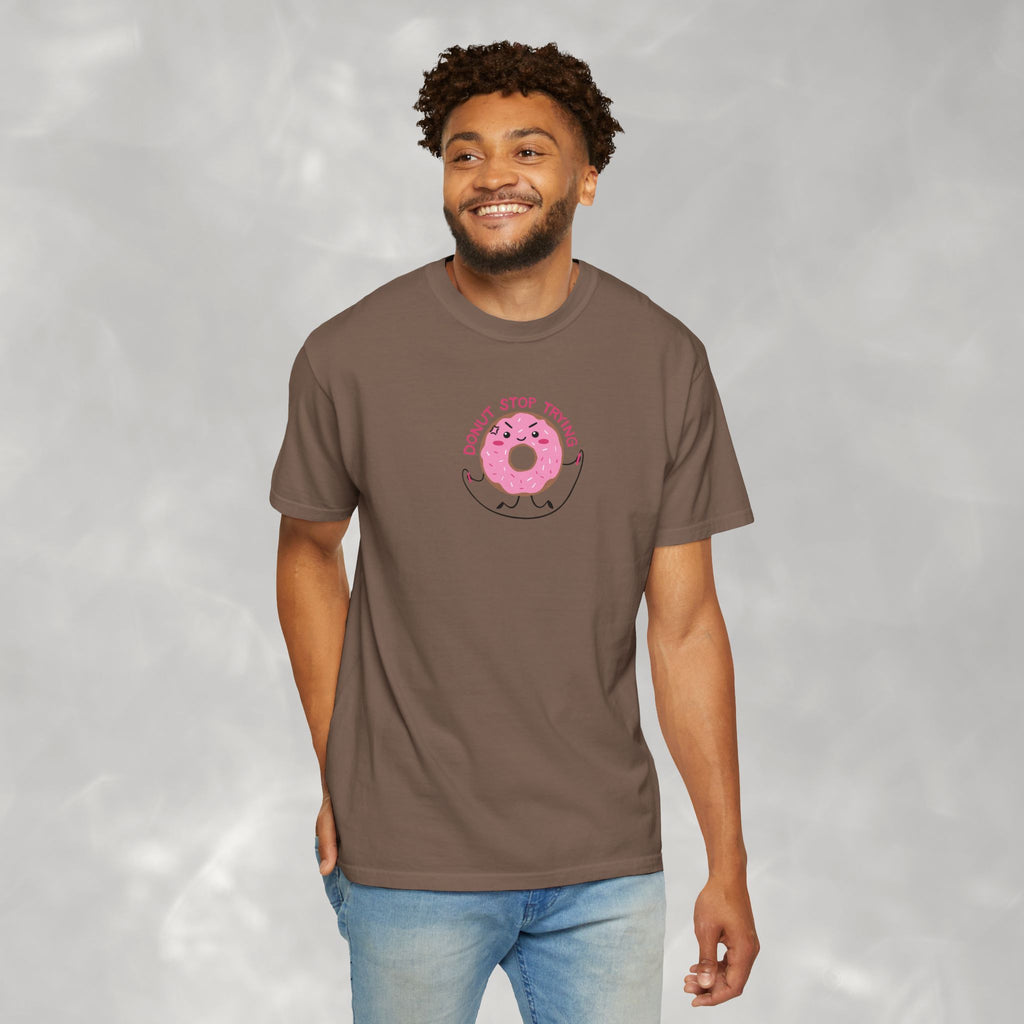 Donut Stop Trying, Funny Cute Motivational Unisex Comfort Colors Tee for OT, PT