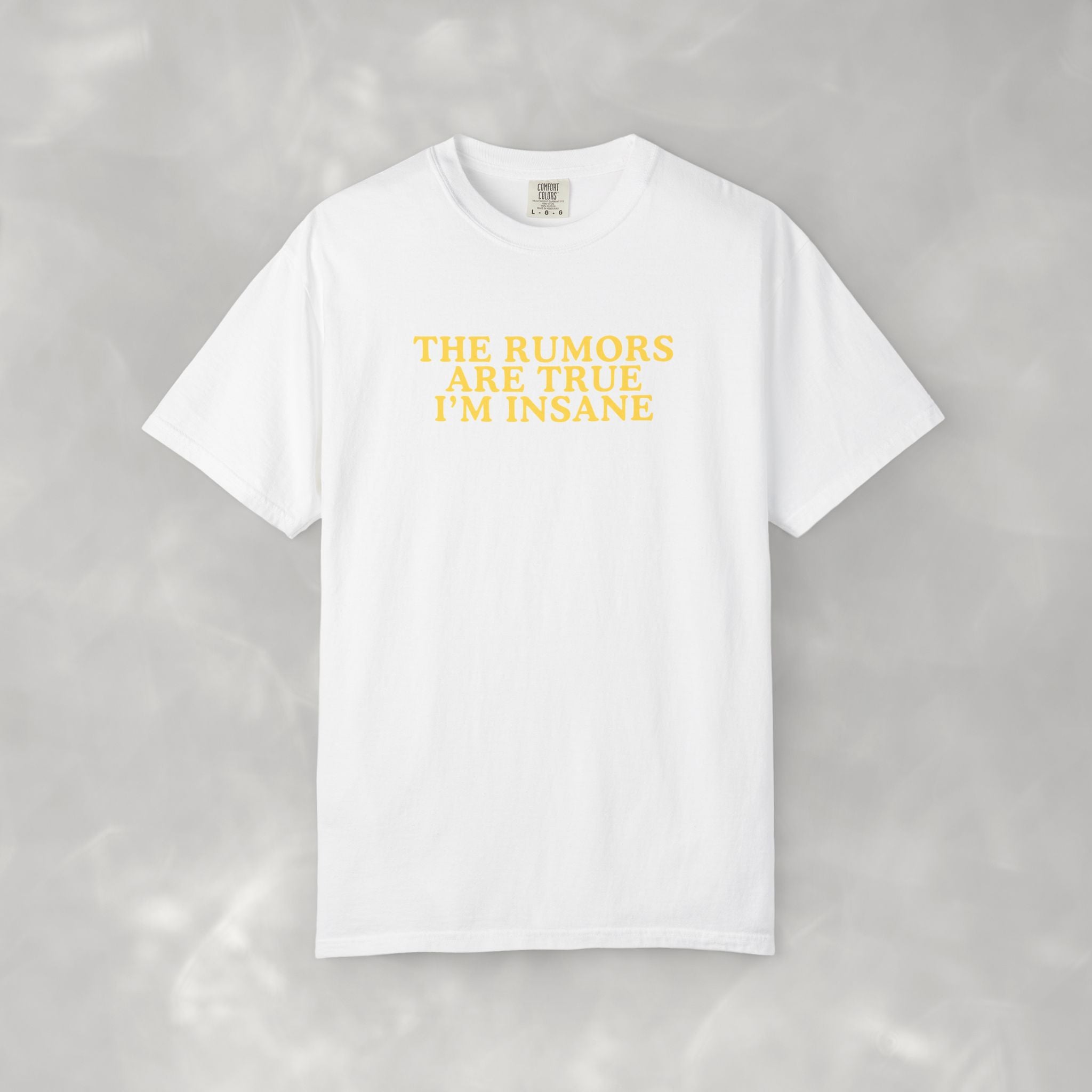 The Rumors Are True I'm Insane, Funny Comfort Colors Unisex Tee