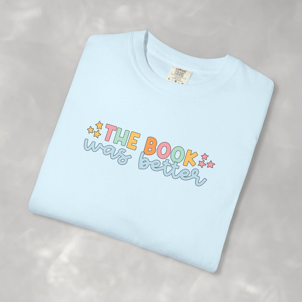 The Book Was Better, Funny Book, Reading Lover Comfort Colors Tee