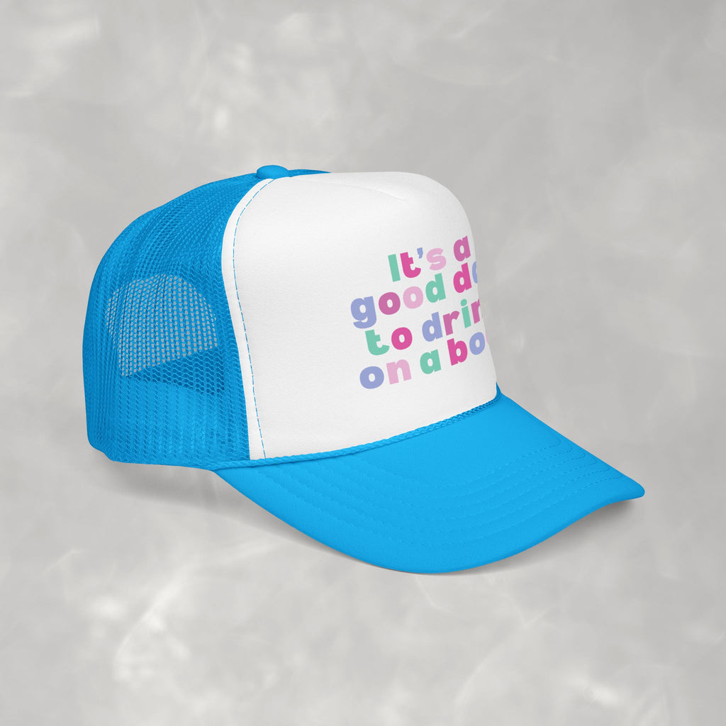 It's a Good Day to Drink on a Boat Foam Trucker Hat